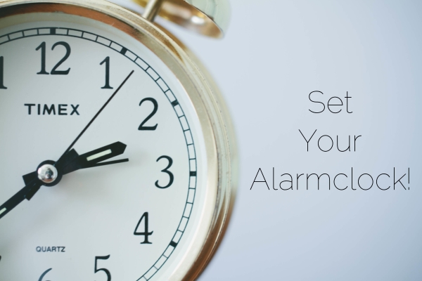 Set your alarmclock to help you start early
